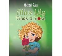 Michael Ryan Alice Lily Finds a Rose (Tascabile)