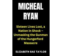 Michael Ryan: Sixteen Lives Lost, a Nation in Shock - Unmasking the Gunman of the Hungerford Massacre
