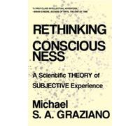 Michael S A Graziano Rethinking Consciousness (Tascabile)