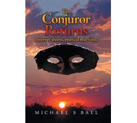 Michael S Ball The Conjuror Returns: Internet shorts, poetica (Copertina rigida)