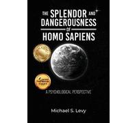 Michael S Levy The Splendor and Dangerousness of Homo Sapiens (Tascabile)