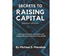 Michael S Manahan Secrets to Raising Capital (Tascabile)