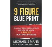 Michael S Mann 9 Figure Blueprint - Why I Quit Being a Loan Officer (Tascabile)