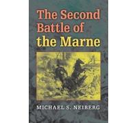 Michael S. Neiberg The Second Battle of the Marne (Copertina rigida)