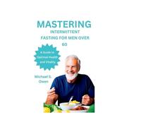 Michael S Owen Mastering Intermittent Fasting for Men Over 60 (Tascabile)
