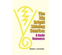 Michael S. Van Hecke The Big Bright Shining Sun: A Reiki Romance (Tascabile)