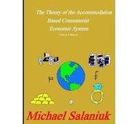 Michael Salaniu The Theory of the Accommodation Based Consumerist Ec (Tascabile)