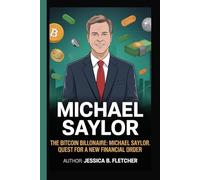 MICHAEL SAYLOR: The Bitcoin Billionaire: Michael Saylor Quest for a New Financial Order