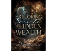 Michael Scantlebury Exploring the Secrets of Hidden Wealth (Tascabile)