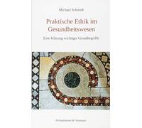 Michael Schmidt Praktische Ethik im Gesundheitswesen: Eine Klärung w (Tascabile)
