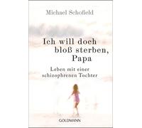 Michael Schofie Ich will doch bloß sterben, Papa: Leben mit einer sc (Tascabile)