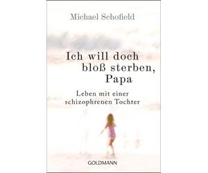 Michael Schofie Ich will doch bloß sterben, Papa: Leben mit einer sc (Tascabile)