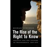 Michael Schudson The Rise of the Right to Know (Tascabile)