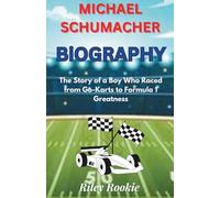 MICHAEL SCHUMACHER BIOGRAPHY: The Story of a Boy Who Raced from Go-Karts to Formula 1 Greatness