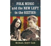 Michael Scott Cain Folk Music and the New Left in the Sixties (Tascabile)