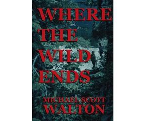Michael Scott Walton Where the Wild Ends (Tascabile)