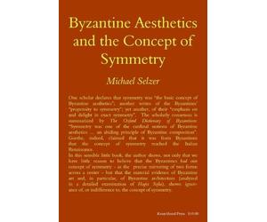 Michael Selzer Byzantine Aesthetics and the Concept of Symmetry (Tascabile)