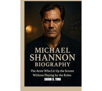 MICHAEL SHANNON BIOGRAPHY : THE ACTOR WHO LIT UP THE SCREEN WITHOUT PLAYING THE RULES: THE MAN WHO MADE INTENSITY HIS ARTFORM
