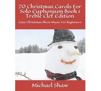 Michael Shaw 20 Christmas Carols For Solo Euphonium Book 1 Treble Cl (Tascabile)
