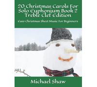 Michael Shaw 20 Christmas Carols For Solo Euphonium Book 2 Treble Cl (Tascabile)