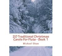 Michael Shaw 20 Traditional Christmas Carols For Flute - Book 1 (Tascabile)