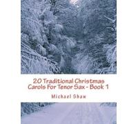Michael Shaw 20 Traditional Christmas Carols For Tenor Sax - Book 1 (Tascabile)