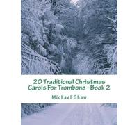 Michael Shaw 20 Traditional Christmas Carols For Trombone - Book 2 (Tascabile)