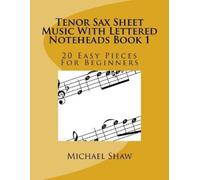 Michael Shaw Tenor Sax Sheet Music With Lettered Noteheads Book 1 (Tascabile)