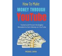 Michael Shiva How To Make Money Through Youtube (Tascabile) How to Make Money