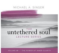 Michael Singer The Untethered Soul Lecture Series: Volume 10 (CD)