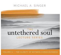 Michael Singer The Untethered Soul Lecture Series: Volume 3 (CD)