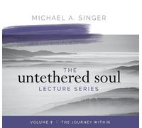 Michael Singer The Untethered Soul Lecture Series: Volume 5 (CD)
