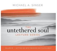 Michael Singer The Untethered Soul Lecture Series: Volume 6 (CD)