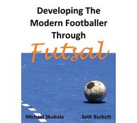 Michael Skubala Seth Bur Developing the Modern Footballer Through Fu (Tascabile)
