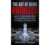 Michael Sloan The Art Of Being Ruthless (Tascabile)