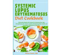 Michael Slowick Systemic Lupus Erythematosus Diet Cookbook: Deliciou (Tascabile)