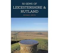 Michael Smith 50 Gems of Leicestershire & Rutland (Tascabile) 50 Gems