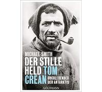 Michael Smith Der stille Held Tom Crean: Überlebender der Antarktis (Tascabile)