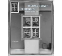 Michael Snow: Sequences (Copertina rigida)