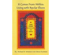 Michael Solomon Gloria H It Comes From Within: Living with Bipolar I (Tascabile)