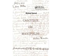 Calculus On Manifolds: A Modern Approach To Classical Theorems Of Advanced Calculus