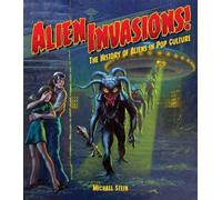 Michael Stein Alien Invasions The History of Aliens in Pop C (Copertina rigida)