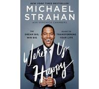 Wake Up Happy: The Dream Big, Win Big Guide to Transforming Your Life