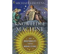 Michael Strevens The Knowledge Machine (Copertina rigida)