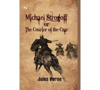 Michael Strogoff Or The Courier of the Czar