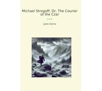 Michael Strogoff; Or, The Courier of the Czar