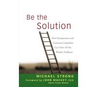 Michael Strong John Mackey Be the Solution (Copertina rigida)