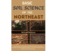 Michael Sulliva Basic Soil Science of the Northeast: A Northeastern (Tascabile)