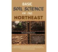 Michael Sullivan Basic Soil Science of the Northeast (Tascabile)