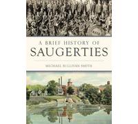 Michael Sullivan Smith A Brief History of Saugerties (Tascabile) Brief History